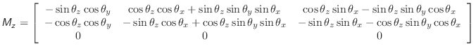 $\displaystyle \mathsfsl{M_z} = \left[ \begin{array}{ccc}
-\sin{\theta_z}\cos{\t...
...\cos{\theta_z}\sin{\theta_y}\cos{\theta_x} \\
0 & 0 & 0 \\
\end{array}\right]$