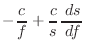 $\displaystyle -\frac{c}{f} + \frac{c}{s} \frac{ \; {d}s}{ \; {d}f}$