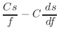 $\displaystyle \frac{C s}{f} - C \frac{ \; {d}s}{ \; {d}f}$