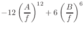 $\displaystyle -12 \left(\frac{A}{f}\right)^{12} + 6 \left(\frac{B}{f}\right)^6$