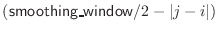 $({\sf smoothing\_window}\index{smoothing\_window@{\sf smoothing\_window}}/2 - \vert j-i\vert)$