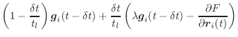 $\displaystyle \left(1 - \frac{\delta t}{t_l}\right) \vec{g}_i(t - \delta t) + \...
...\lambda \vec{g}_i(t-\delta t) - \frac{\partial F}{\partial \vec{r}_i(t)}\right)$