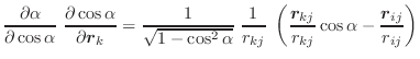 $\displaystyle \frac{\partial \alpha}{\partial \cos \alpha} \;
\frac{\partial \c...
...( \frac{\vec{r}_{kj}}{r_{kj}} \cos \alpha -
\frac{\vec{r}_{ij}}{r_{ij}} \right)$