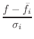 $\displaystyle \frac{f - \bar{f}_i}{\sigma_i}$