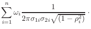 $\displaystyle \sum_{i=1}^n \omega_i
\frac{1}{2 \pi \sigma_{1i} \sigma_{2i} \sqrt{(1-\rho_i^2)}} \; \cdot$