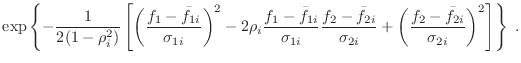 $\displaystyle \exp \left\{-\frac{1}{2 (1-\rho_i^2)}
\left[
\left(\frac{f_1-\bar...
...i}} +
\left(\frac{f_2-\bar{f}_{2i}}{\sigma_{2i}}\right)^2
\right]
\right\} \; .$