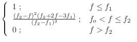 $\displaystyle \left\{ \begin{array}{ll} 1 \; ;
& f \leq f_1 \\
\frac{(f_2 - f)...
...f_2-f_1)^3}\; ;
& f_o < f \leq f_2 \\
0 \; ;
& f > f_2 \\
\end{array} \right.$