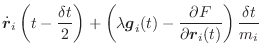 $\displaystyle \dot{\vec{r}}_i\left(t-\frac{\delta t}{2}\right) + \left(\lambda \vec{g}_i(t) - \frac{\partial F}{\partial \vec{r}_i(t)}\right)\frac{\delta t}{m_i}$