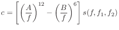 $\displaystyle c = \left[\left(\frac{A}{f}\right)^{12} -
\left(\frac{B}{f}\right)^6 \right] s(f,f_1,f_2)$