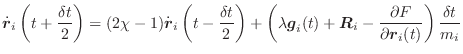 $\displaystyle \dot{\vec{r}}_i\left(t+\frac{\delta t}{2}\right) = (2\chi - 1)\do...
...vec{R}_i - \frac{\partial F}{\partial \vec{r}_i(t)}\right) \frac{\delta t}{m_i}$