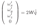 $\displaystyle \left(\begin{array}{c}
\omega'_x \\
\omega'_y \\
\omega'_z \\
0 \\
\end{array}\right) = 2\mathsfsl{W}\dot{\tilde{q}}$