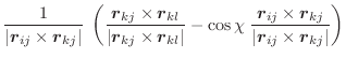 $\displaystyle \frac{1}{\vert\vec{r}_{ij} \times \vec{r}_{kj}\vert} \;
\left(\fr...
...}_{ij} \times \vec{r}_{kj}}
{\vert\vec{r}_{ij} \times \vec{r}_{kj}\vert}\right)$