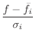 $\displaystyle \frac{f - \bar{f}_i}{\sigma_i}$