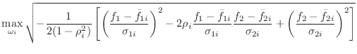 $\displaystyle \max_{\omega_i} \sqrt{
-\frac{1}{2 (1-\rho_i^2)}
\left[
\left(\fr...
...} {\sigma_{2i}} +
\left(\frac{f_2-\bar{f}_{2i}}{\sigma_{2i}}\right)^2
\right] }$