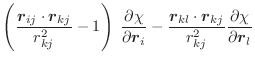 $\displaystyle \left(\frac{\vec{r}_{ij} \cdot \vec{r}_{kj}}{r^2_{kj}} - 1 \right...
...{r}_{kl} \cdot \vec{r}_{kj}}{r^2_{kj}}
\frac{\partial \chi}{\partial \vec{r}_l}$