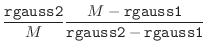 $\displaystyle \frac{\mbox{\tt rgauss2}}{M} \frac{M-\mbox{\tt rgauss1}}
{\mbox{\tt rgauss2}-\mbox{\tt rgauss1}}$