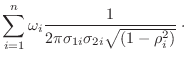 $\displaystyle \sum_{i=1}^n \omega_i
\frac{1}{2 \pi \sigma_{1i} \sigma_{2i} \sqrt{(1-\rho_i^2)}} \; \cdot$