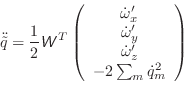 \begin{displaymath}\ddot{\tilde{q}} = \frac{1}{2} \mathsfsl{W}^T\left(
\begin{ar...
...dot{\omega}'_z \\
-2\sum_m \dot{q}_m^2 \\
\end{array} \right)\end{displaymath}