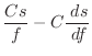 $\displaystyle \frac{C s}{f} - C \frac{ \; {d}s}{ \; {d}f}$