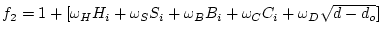 $f_2
= 1 + [\omega_H H_i + \omega_S S_i + \omega_B B_i + \omega_C C_i +
\omega_D \sqrt{d-d_o}]$