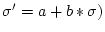 $\sigma' = a + b*\sigma)$