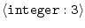 $\langle{\tt integer:3}\rangle$