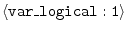 $\langle{\tt var\_logical:1}\rangle$