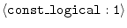 $\langle{\tt const\_logical:1}\rangle$