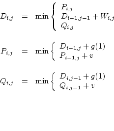 \begin{displaymath}
\begin{array}{ccl}
D_{i,j} & = & \min \left\{ \begin{array...
..._{i,j-1} + v
\end{array} \right. \vspace{0.7in}
\end{array}
\end{displaymath}