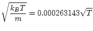 $\displaystyle \sqrt{\frac{k_B T}{m}} = 0.000263143 \sqrt{T}$