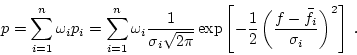 \begin{displaymath}
p = \sum_{i=1}^n \omega_i p_i = \sum_{i=1}^n \omega_i
\fr...
...{2}
\left(\frac{f-\bar{f}_i}{\sigma_i}\right)^2\right] \; .
\end{displaymath}