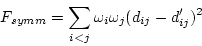 \begin{displaymath}
F_{symm} = \sum_{i<j} \omega_i \omega_j (d_{ij} - d'_{ij})^2
\end{displaymath}