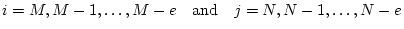 $i = M,M-1,\ldots,M-e \quad \hbox{and} \quad j =
N,N-1,\ldots,N-e$