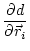 $\displaystyle \frac{\partial d} {\partial \vec{r}_i}$