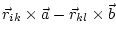 $\displaystyle \vec{r}_{ik} \times \vec{a} -
\vec{r}_{kl} \times \vec{b}$