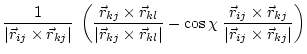 $\displaystyle \frac{1}{\vert\vec{r}_{ij} \times \vec{r}_{kj}\vert} \;
\left(\fr...
...}_{ij} \times \vec{r}_{kj}}
{\vert\vec{r}_{ij} \times \vec{r}_{kj}\vert}\right)$
