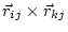 $\displaystyle \vec{r}_{ij} \times \vec{r}_{kj}$