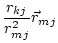 $\displaystyle \frac{r_{kj}}{r^2_{mj}} \vec{r}_{mj}$