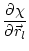 $\displaystyle \frac{\partial \chi}{\partial \vec{r}_l}$