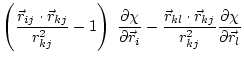 $\displaystyle \left(\frac{\vec{r}_{ij} \cdot \vec{r}_{kj}}{r^2_{kj}} - 1 \right...
...{r}_{kl} \cdot \vec{r}_{kj}}{r^2_{kj}}
\frac{\partial \chi}{\partial \vec{r}_l}$