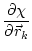 $\displaystyle \frac{\partial \chi}{\partial \vec{r}_k}$
