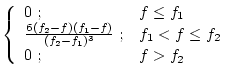 $\displaystyle \left\{ \begin{array}{ll} 0 \; ;
& f \leq f_1 \\
\frac{6 (f_2-f)...
..._2-f_1)^3} \; ;
& f_1 < f \leq f_2 \\
0 \; ;
& f > f_2 \\
\end{array} \right.$