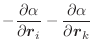 $\displaystyle -\frac{\partial \alpha} {\partial \vec{r}_i}
-\frac{\partial \alpha} {\partial \vec{r}_k}$