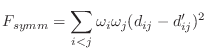 $\displaystyle F_{symm} = \sum_{i<j} \omega_i \omega_j (d_{ij} - d'_{ij})^2$