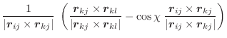 $\displaystyle \frac{1}{\vert\vec{r}_{ij} \times \vec{r}_{kj}\vert} \;
\left(\f...
..._{ij} \times \vec{r}_{kj}}
{\vert\vec{r}_{ij} \times \vec{r}_{kj}\vert}\right)$