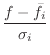 $\displaystyle \frac{f - \bar{f}_i}{\sigma_i}$