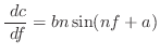 $\displaystyle \frac{ \; {d}c}{ \; {d}f} = b n \sin(n f + a)$