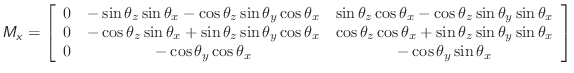 $\displaystyle \mathsfsl{M_x} = \left[ \begin{array}{ccc} 0 & -\sin{\theta_z}\si...
...s{\theta_y}\cos{\theta_x} & -\cos{\theta_y}\sin{\theta_x} \\ \end{array}\right]$