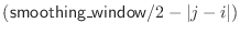 $ ({\sf smoothing\_window}\index{smoothing\_window@{\sf smoothing\_window}}/2 - \vert j-i\vert)$