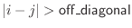 $ \vert i-j\vert > {\sf off\_diagonal}\index{off\_diagonal@{\sf off\_diagonal}}$